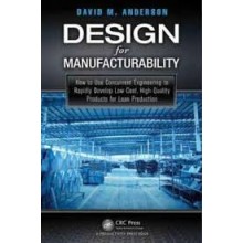 Design for Manufacturability : How to Use Concurrent Engineering to Rapidly Develop Low-Cost, High-Quality Products for Lean Production